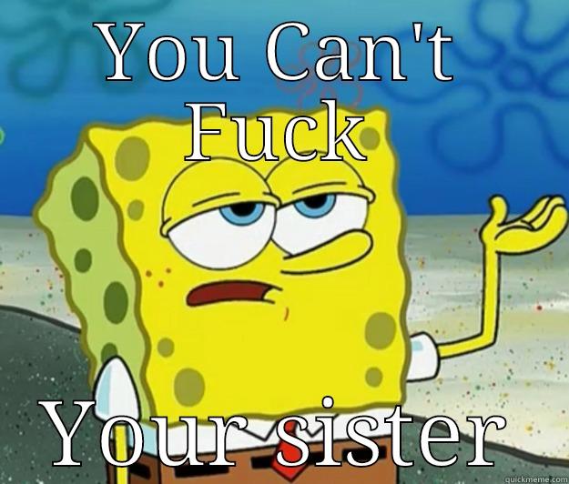 YOU CAN'T FUCK YOUR SISTER Tough Spongebob