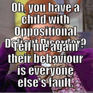 OH, YOU HAVE A CHILD WITH OPPOSITIONAL DEFIANT DISORDER? TELL ME AGAIN THEIR BEHAVIOUR IS EVERYONE ELSE'S FAULT. Condescending Wonka