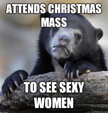 Attends Christmas mass To see sexy women  Confession Bear