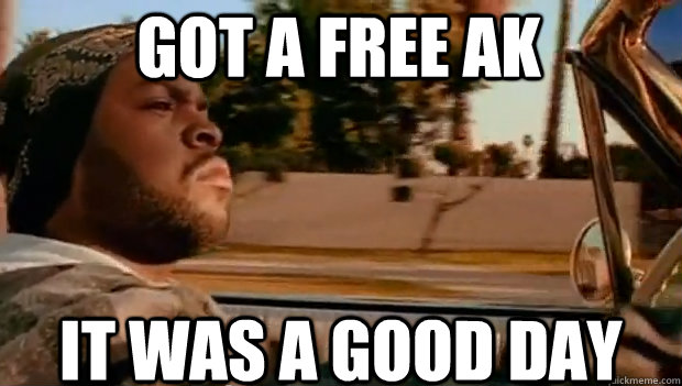 Got a free AK IT WAS A GOOD DAY - Got a free AK IT WAS A GOOD DAY  It was a good day