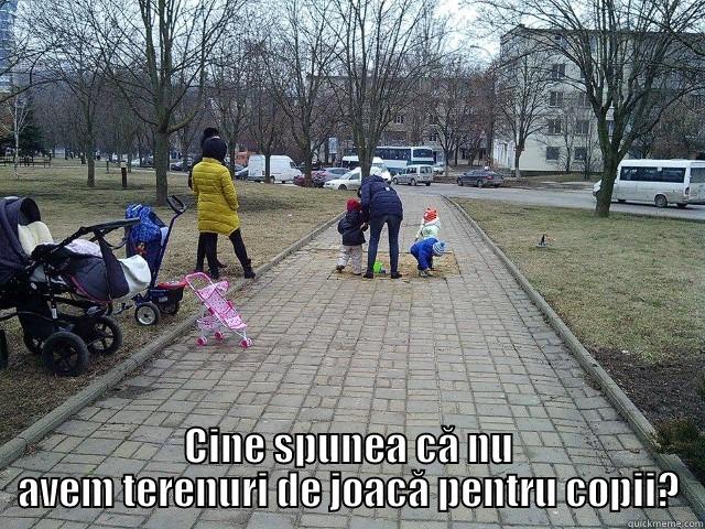  CINE SPUNEA CĂ NU AVEM TERENURI DE JOACĂ PENTRU COPII? Misc