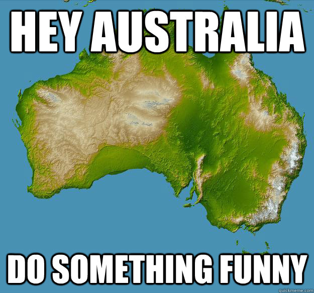 hey australia do something funny  