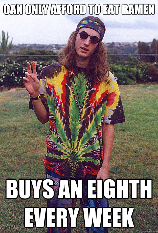 can only afford to eat ramen buys an eighth every week  Freshman Hippie