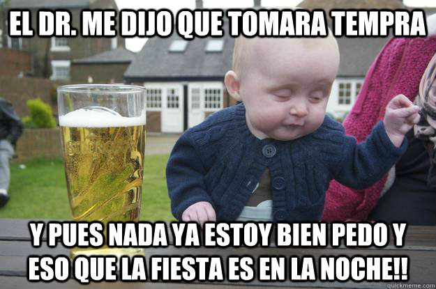 El Dr. Me dijo que tomara tempra y pues nada ya estoy bien pedo y eso que la fiesta es en la noche!! - El Dr. Me dijo que tomara tempra y pues nada ya estoy bien pedo y eso que la fiesta es en la noche!!  Misc