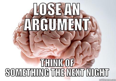 Random  - LOSE AN ARGUMENT THINK OF SOMETHING THE NEXT NIGHT Scumbag Brain
