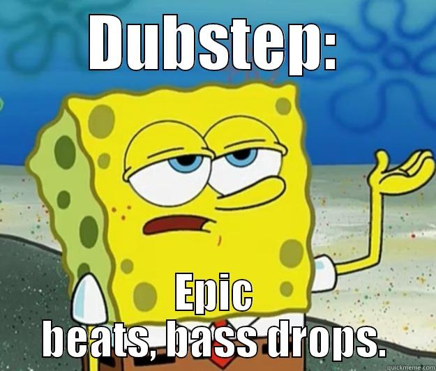 DUBSTEP: EPIC BEATS, BASS DROPS. Tough Spongebob