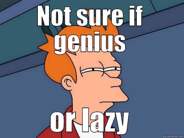 Genius at work - NOT SURE IF GENIUS OR LAZY Futurama Fry
