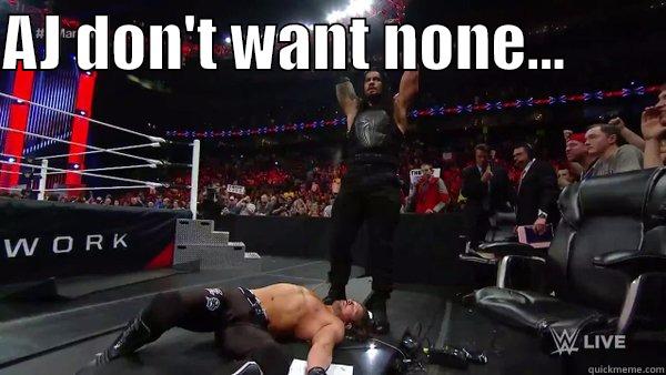 AJ DON'T WANT NONE...          Misc