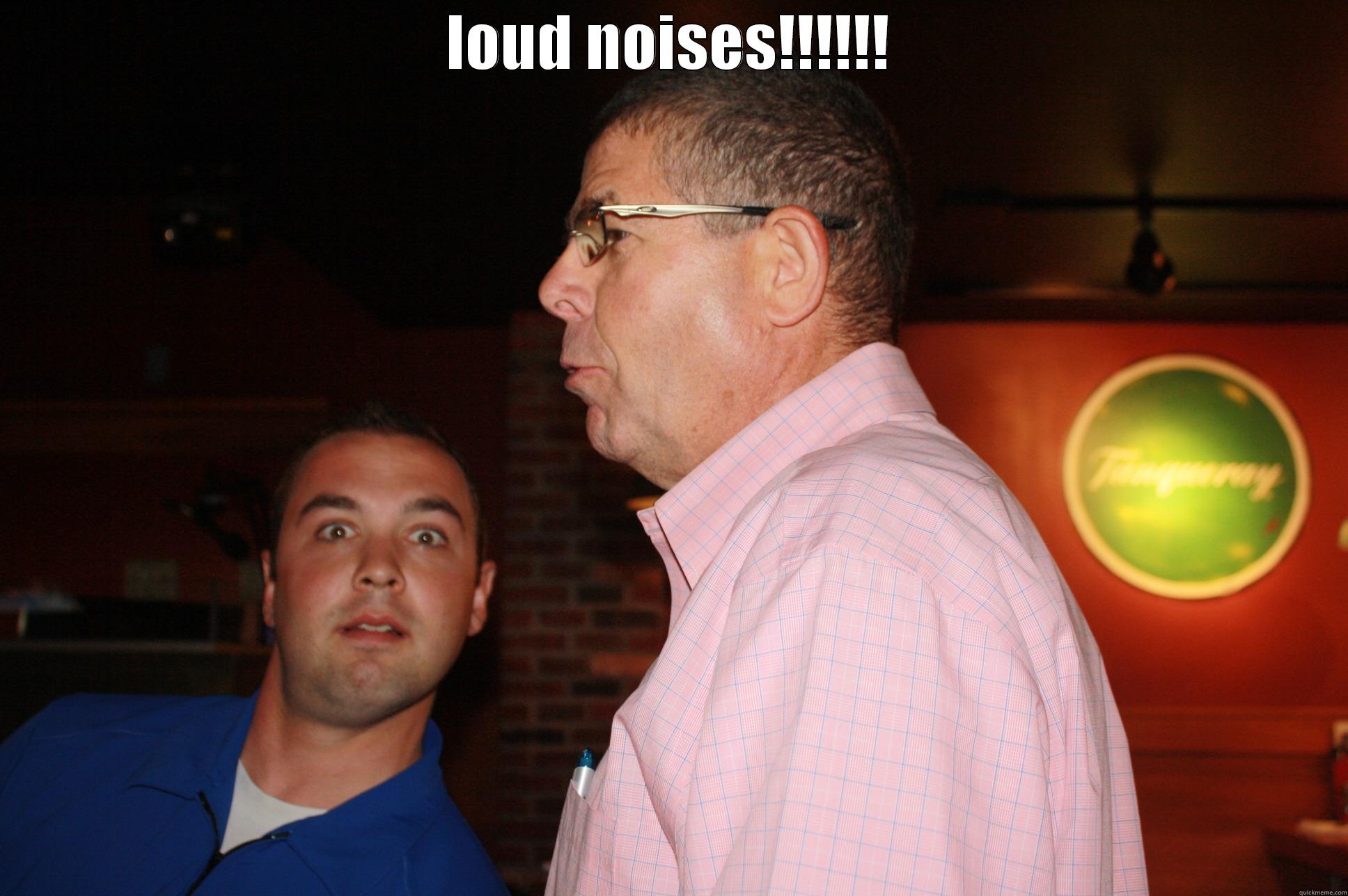 LOUD NOISES!!!!!!  Misc