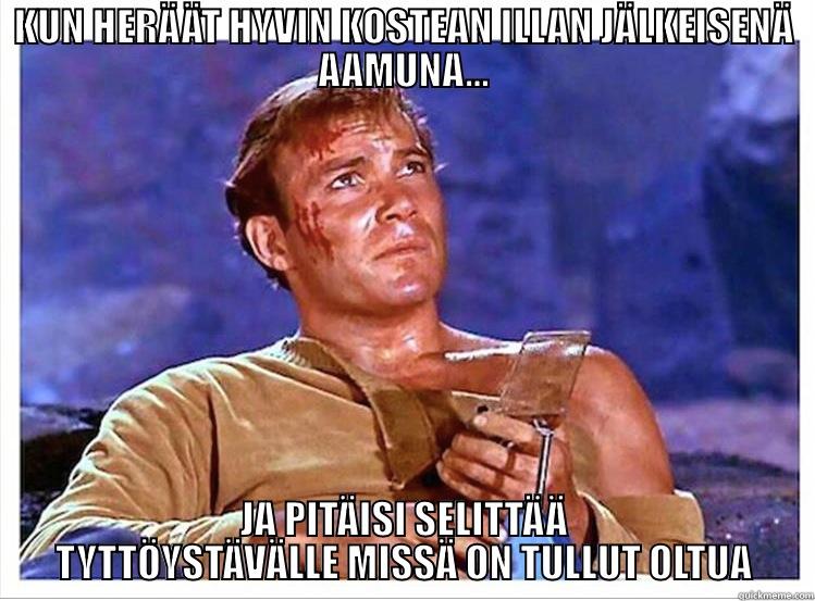 KUN HERÄÄT HYVIN KOSTEAN ILLAN JÄLKEISENÄ AAMUNA... JA PITÄISI SELITTÄÄ TYTTÖYSTÄVÄLLE MISSÄ ON TULLUT OLTUA Misc