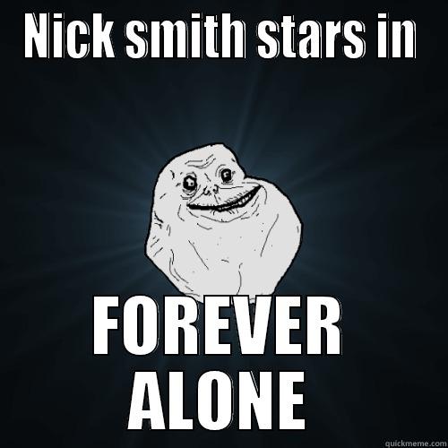 NICK SMITH STARS IN FOREVER ALONE Forever Alone