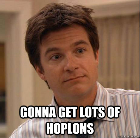  Gonna get lots of Hoplons -  Gonna get lots of Hoplons  Michael Bluth