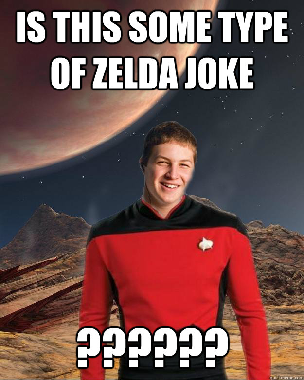 Is this some type of Zelda joke ?????? - Is this some type of Zelda joke ??????  Starfleet Academy Freshman