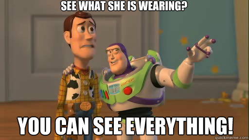 see what she is wearing? you can see everything!  Everywhere