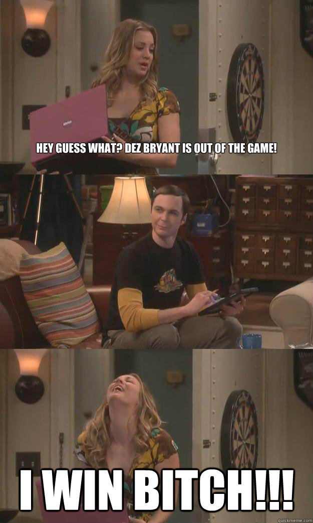 Hey guess what? Dez Bryant is out of the game! I WIN BITCH!!! - Hey guess what? Dez Bryant is out of the game! I WIN BITCH!!!  The Big Bang Theory - Eating Your Wi-Fi