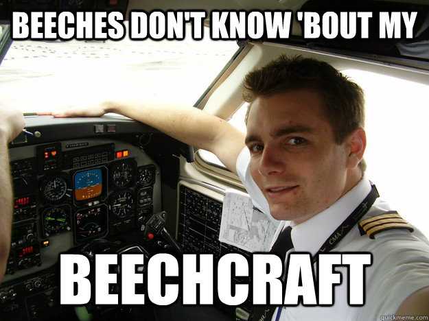 beeches don't know 'bout my beechcraft  oblivious regional pilot