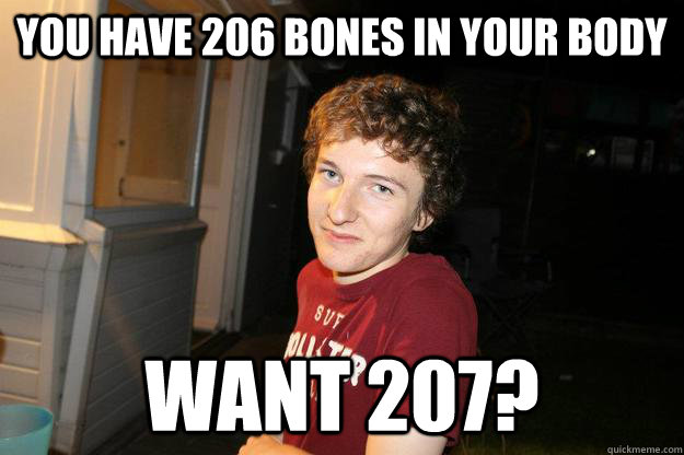 You have 206 bones in your body want 207?  