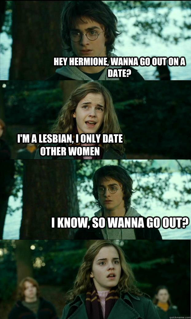 hey hermione, wanna go out on a date? I'm a lesbian, i only date other women i know, so wanna go out? - hey hermione, wanna go out on a date? I'm a lesbian, i only date other women i know, so wanna go out?  Horny Harry