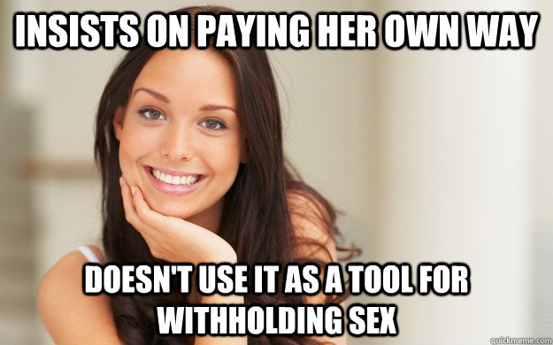 Insists on paying her own way doesn't use it as a tool for withholding sex   Good Girl Gina