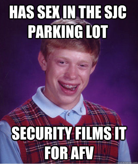 Has sex in the sjc parking lot security films it for afv  Bad Luck Brain