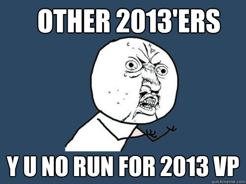 Other 2013'ers y u no run for 2013 vp  Y U No