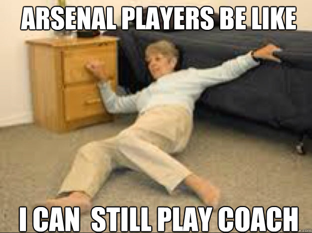 Arsenal Players be like i can  still play coach  