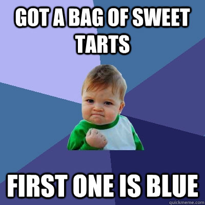 got a bag of sweet tarts first one is blue  Success Kid