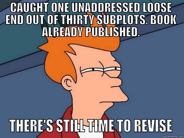 CAUGHT ONE UNADDRESSED LOOSE END OUT OF THIRTY SUBPLOTS. BOOK ALREADY PUBLISHED. THERE'S STILL TIME TO REVISE Futurama Fry