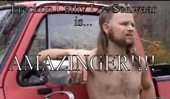 I RECKON CATHY LEE SCHWAAR IS... AMAZINGER!!!! Almost Politically Correct Redneck