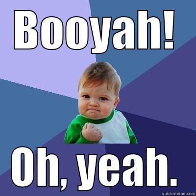 BOOYAH! OH, YEAH. Success Kid
