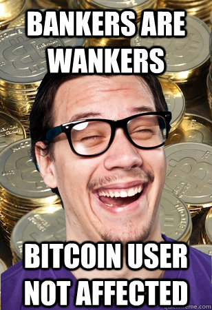 bankers are wankers bitcoin user not affected  