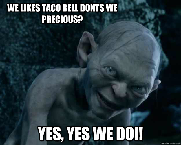 We Likes Taco Bell Donts We Precious?  Yes, Yes We Do!!  Combover Gollum