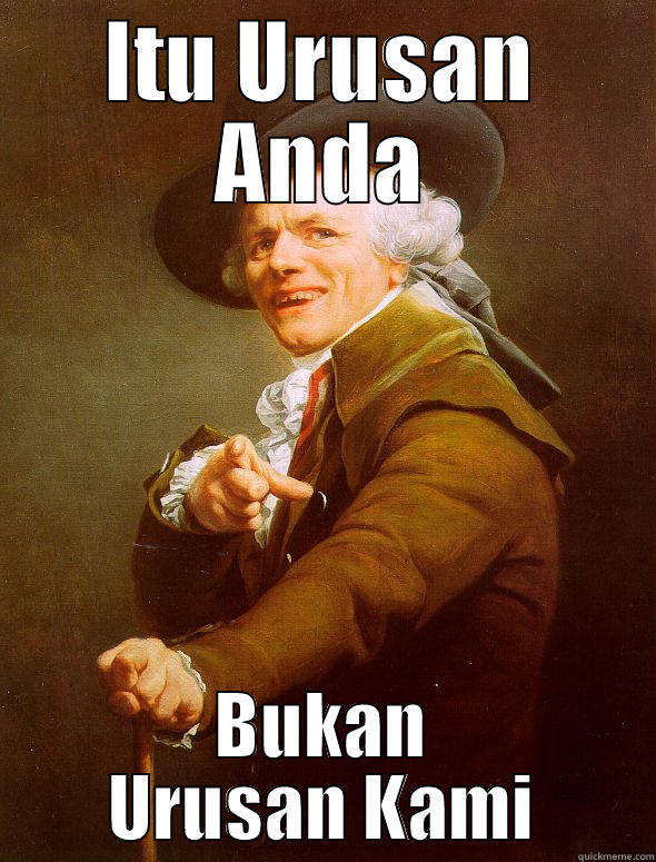 ITU URUSAN ANDA BUKAN URUSAN KAMI Joseph Ducreux