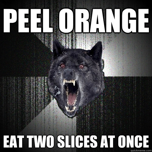 PEEL orange eat two slices at once  Insanity Wolf
