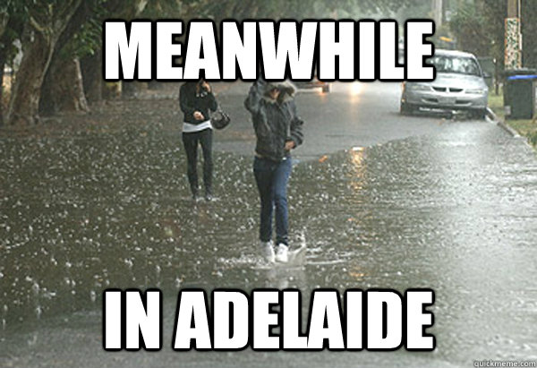 Meanwhile In adelaide  adelade weather meme