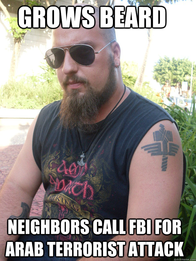 Grows Beard neighbors call FBI for Arab Terrorist Attack  Misunderstood Metalhead
