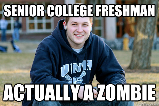 Senior college freshman ACtually a zombie - Senior college freshman ACtually a zombie  The truth about senior college freshman