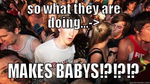 SO WHAT THEY ARE DOING...-> MAKES BABYS!?!?!? Sudden Clarity Clarence