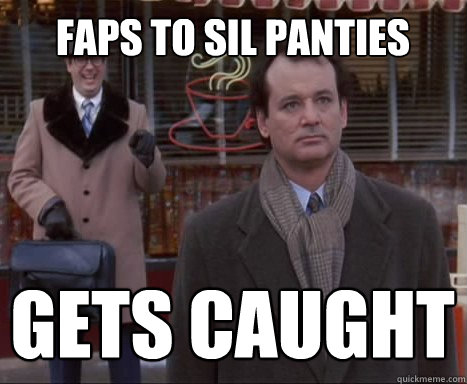 faps to sil panties gets caught - faps to sil panties gets caught  Big Bummer Bill