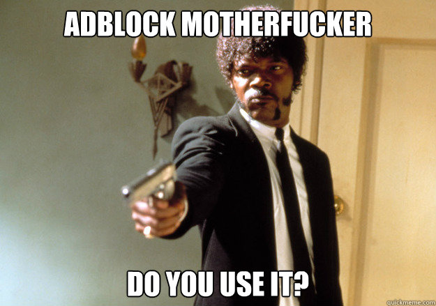 Adblock motherfucker Do you use it?  Samuel L Jackson