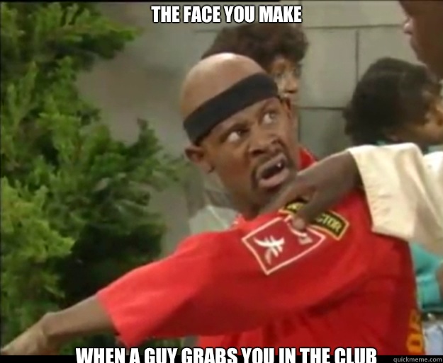 The face you make When a guy grabs you in the club - The face you make When a guy grabs you in the club  dragonfly jones