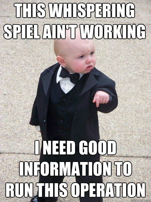 this whispering spiel ain't working i need good information to run this operation - this whispering spiel ain't working i need good information to run this operation  Baby Godfather