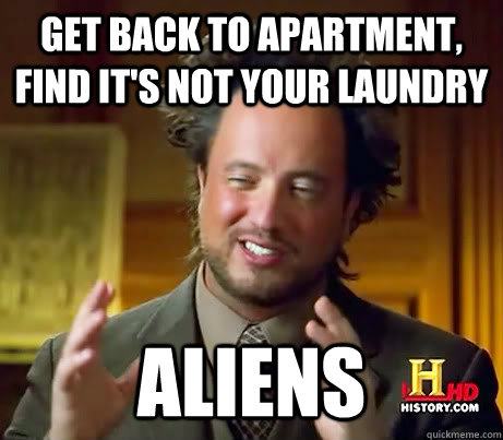 Get back to apartment, find it's not your laundry Aliens - Get back to apartment, find it's not your laundry Aliens  Misc