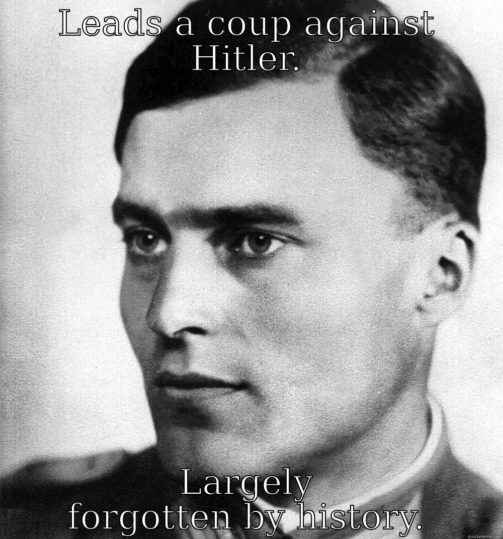 LEADS A COUP AGAINST HITLER. LARGELY FORGOTTEN BY HISTORY. Misc