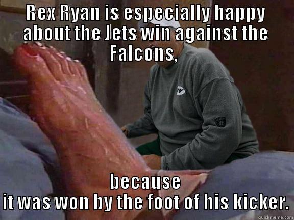 Rexy plexy - REX RYAN IS ESPECIALLY HAPPY ABOUT THE JETS WIN AGAINST THE FALCONS,  BECAUSE IT WAS WON BY THE FOOT OF HIS KICKER. Misc