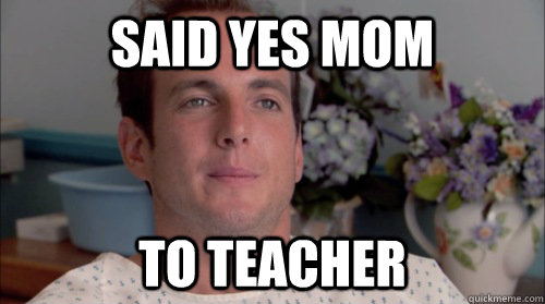 Said yes mom to teacher - Said yes mom to teacher  Misc
