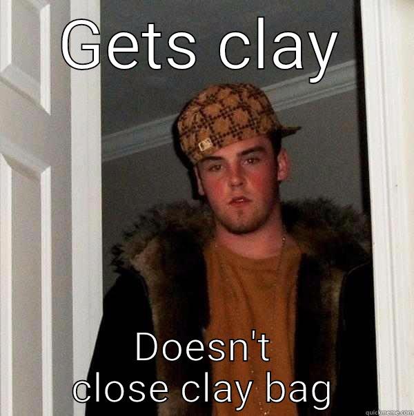 GETS CLAY DOESN'T CLOSE CLAY BAG Scumbag Steve