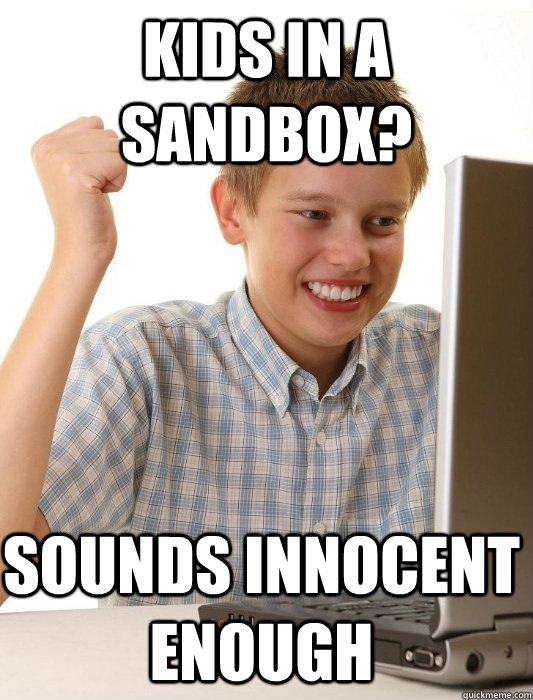 Kids in a sandbox? Sounds innocent enough  First Day on the Internet Kid