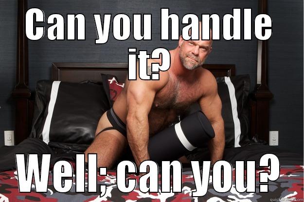 CAN YOU HANDLE IT? WELL; CAN YOU? Gorilla Man