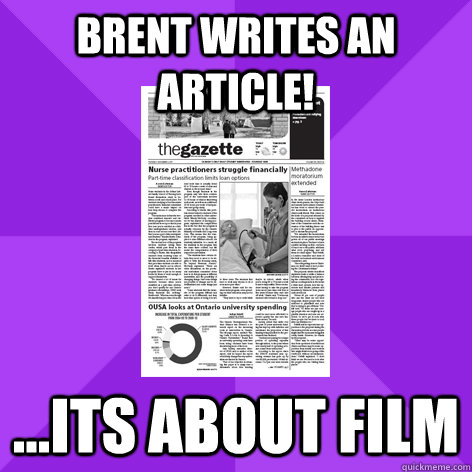 brent writes an article!  ...its about film  